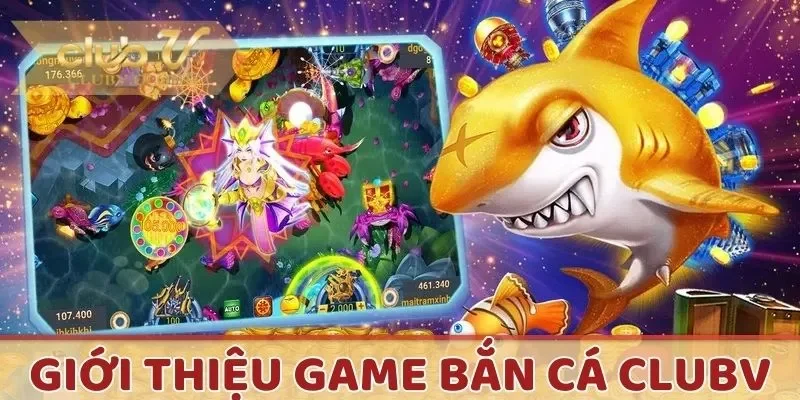 Giới thiệu sảnh bắn cá CLUBV