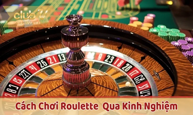 Học hỏi cách chơi Roulette hiệu quả qua kinh nghiệm