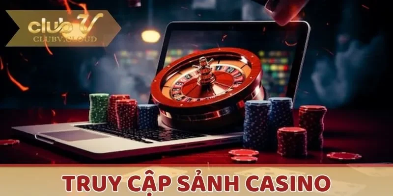 Người chơi truy cập vào sảnh Casino