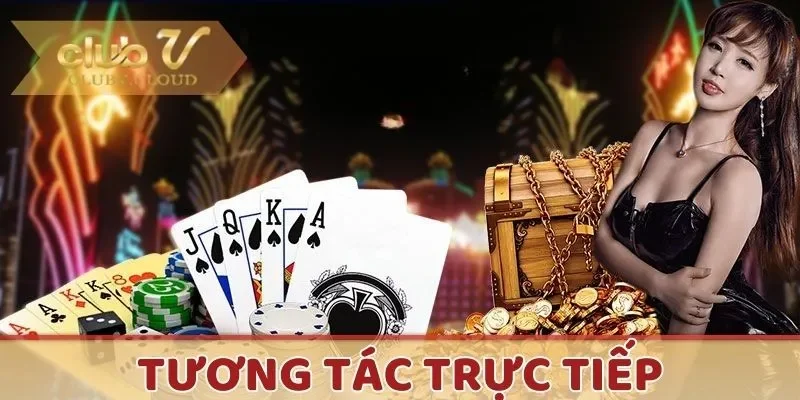 Thành viên có thể tương tác trực tiếp với Dealer và người chơi cùng bàn