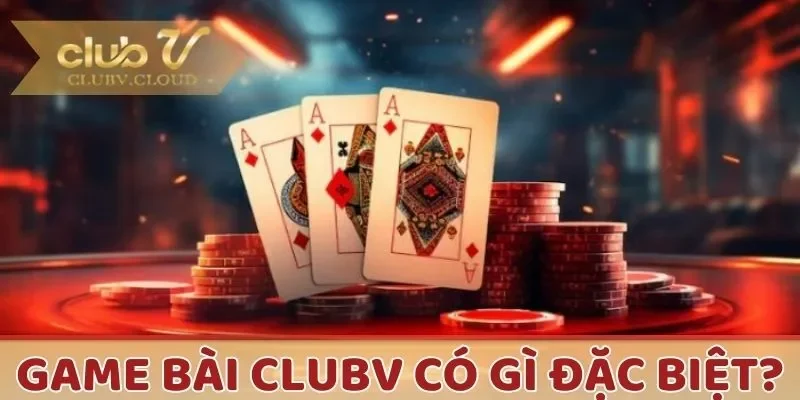 Sảnh game bài CLUBV chinh phục hàng triệu người chơi