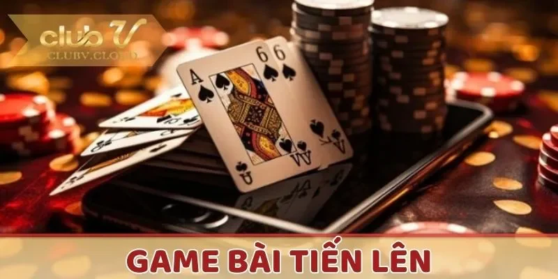 Game bài Tiến lên mang tính chiến thuật cao