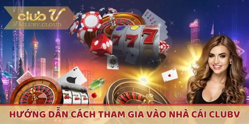 Hướng dẫn cách tham gia vào nhà cái CLUBV