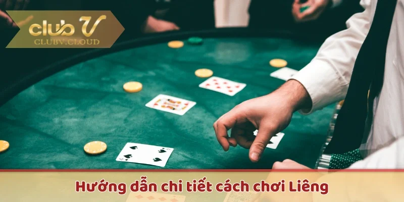 Hướng dẫn chi tiết các bước chơi bài Liêng luôn thắng