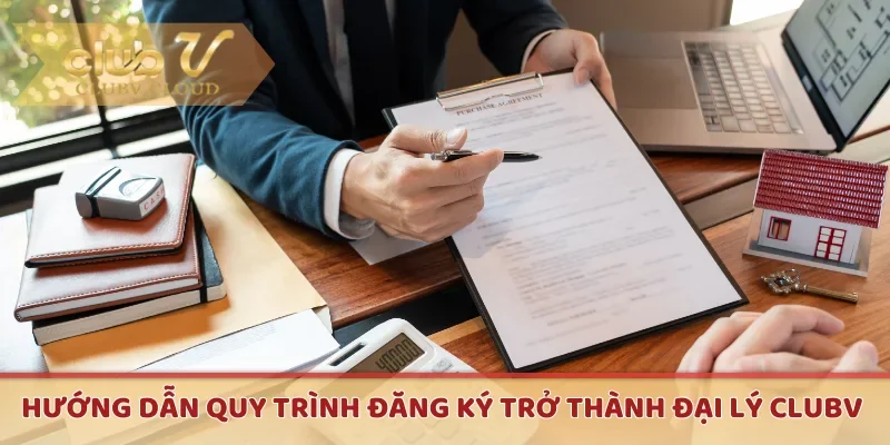 Hướng dẫn quy trình đăng ký trở thành đại lý CLUBV 