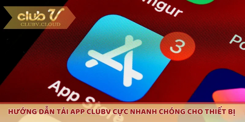 Hướng dẫn tải app CLUBV cực nhanh chóng cho thiết bị 