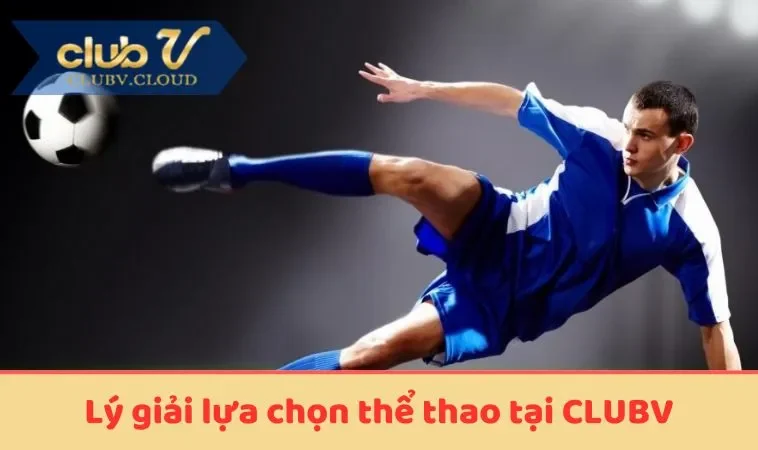 Lý giải lựa chọn thể thao tại  CLUBV