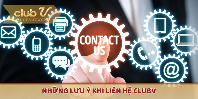 Những lưu ý khi liên hệ CLUBV