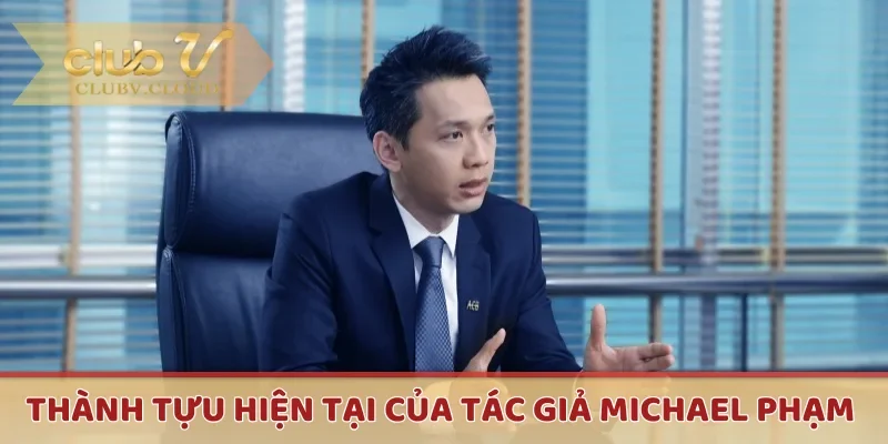 Thành tựu hiện tại của tác giả Michael Phạm 