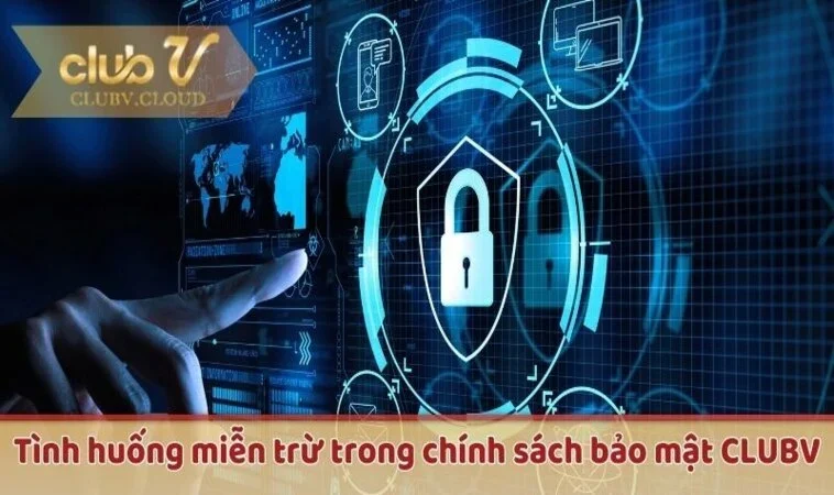 Tình huống miễn trừ trong chính sách bảo mật CLUBV